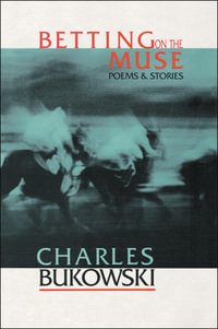 Betting On The Muse - Charles Bukowski