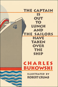 The Captain Is Out To Lunch And The Sailors Have Taken Over The Ship - Charles Bukowski