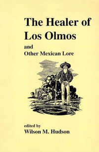 The Healer of Los Olmos : An Other Mexican Lore - Wilson M. Hudson