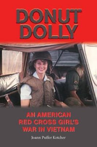 Donut Dolly : An American Red Cross Girl's War in Vietnam - Joann Puffer Kotcher