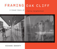 Framing Oak Cliff : A Visual Diary from a Dallas Neighborhood Volume 1 - Richard Doherty