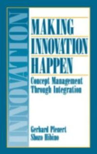 Making Innovation Happen : Concept Management Through Integration - Gerhard J. Plenert