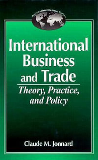 International Business and Tradetheory, Practice, and Policy : International Business - Claude Jonnard