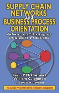 Supply Chain Networks and Business Process Orientation : Advanced Strategies and Best Practices - Kevin P. McCormack