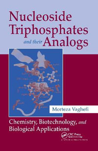 Nucleoside Triphosphates and their Analogs : Chemistry, Biotechnology, and Biological Applications - Morteza Vaghefi