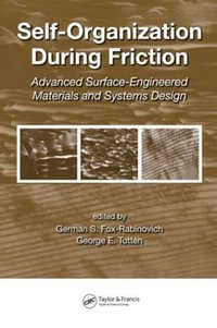 Self-Organization During Friction : Advanced Surface-Engineered Materials and Systems Design - German Fox-Rabinovich