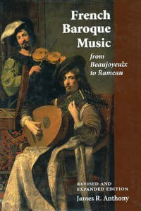 French Baroque Music : From Beaujoyeulx to Rameau - James R. Anthony