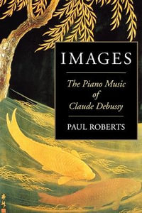 Images : The Piano Music of Claude Debussy - Paul Roberts