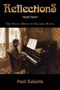 Reflections : The Piano Music of Maurice Ravel - Paul Roberts