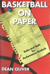 Basketball on Paper : Rules and Tools for Performance Analysis - Dean Oliver