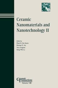 Ceramic Nanomaterials and Nanotechnology II : Ceramic Transactions Series - Mark R. Guire