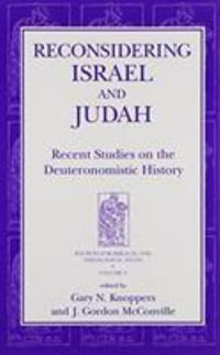 Reconsidering Israel and Judah : Recent Studies on the Deuteronomistic History - Gary N. Knoppers