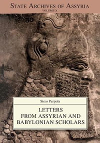 Letters from Assyrian and Babylonian Scholars : State Archives of Assyria - Simo Parpola