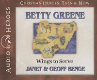 Betty Greene : Wings to Serve - Janet Benge