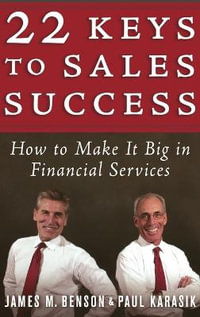 22 Keys to Sales Success : How to Make It Big in Financial Services - James M. Benson