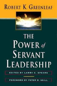 The Power of Servant-Leadership : Agency/Distributed - Robert K. Greenleaf