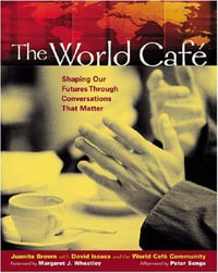 The World Cafe : Shaping Our Futures Through Conversations That Matter - Juanita Brown