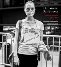 Our Voices, Our Streets : American Protests 2001-2011 - Kevin Bubriski