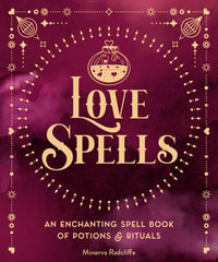 Love Spells : An Enchanting Spell Book of  Potions & Rituals - Aurora Kane