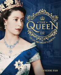 The Queen : The Life and Times of Elizabeth II - Catherine Ryan