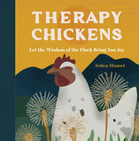 Therapy Chickens : Let the Wisdom of the Flock Bring You Joy - Tedra Hamel