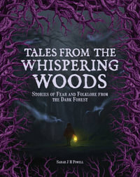 Tales from the Whispering Woods : Stories of Fear and Folklore from the Dark Forest - Sarah J H Powell