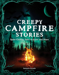 Creepy Campfire Stories : Spine-Chilling Tales to Scare and Share - Darkness Prevails