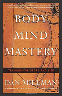 Body Mind Mastery - Creating Success : Training for Sport and Life - Dan Millman