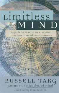 Limitless Mind : A Guide to Remote Viewing - Russell Targ