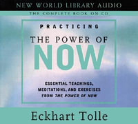 Practicing the Power of Now : Essentials Teachings, Meditations, and Exercises from the Power of Now CD AUDIO - Eckhart Tolle