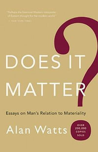 Does It Matter? : Essays on Man's Relation to Materiality - Alan W. Watts