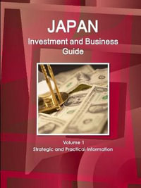 Japan Investment and Business Guide Volume 1 Strategic and Practical Information - Inc. IBP