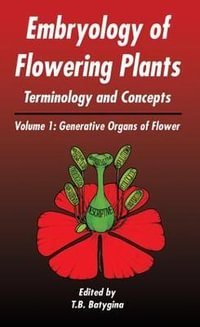 Embryology of Flowering Plants : Terminology and Concepts : Generative Organs of Flower - T B Batygina