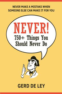 Never! : Over 750 Things You Should Never Do - Gerd De Ley