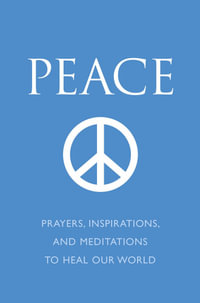 Peace : Prayers, Inspirations, and Meditations to Heal our World - June Eding