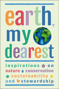 Earth, My Dearest : Inspirations on Nature, Conservation, Sustainability and Stewardship - Over 200 Quotations - Jackie Corley