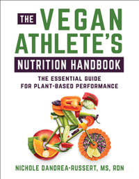 The Vegan Athlete's Nutrition Handbook : The Essential Guide for Plant-Based Performance - Nichole Dandrea-Russert