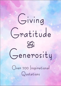 Giving, Gratitude & Generosity : Over 200 Inspirational Quotations - Jackie Corley