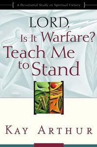 Lord, Is It Warfare? Teach Me to Stand : A Devotional Study on Spiritual Victory - Kay Arthur