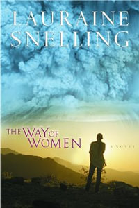 The Way of Women : A Novel - Lauraine Snelling