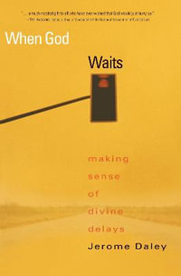 When God Waits : Making Sense of Divine Delays - Jerome Daley