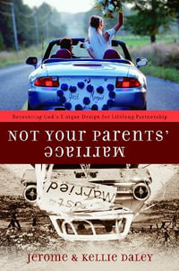 Not Your Parents' Marriage : Bold Partnership for a New Generation - Jerome Daley