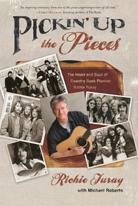 Pickin' up the Pieces : The Heart and Soul of Country Rock Pioneer Richie Furay - Richie Furay