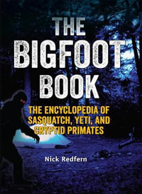 The Bigfoot Book : The Encyclopedia of Sasquatch, Yeti and Cryptid Primates - Nick Redfern