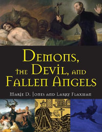 Demons, the Devil, and Fallen Angels : Real Unexplained! - Marie D. Jones