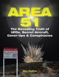 Area 51 : The Revealing Truth of UFOs, Secret Aircraft, Cover-Ups & Conspiracies - Nick Redfern