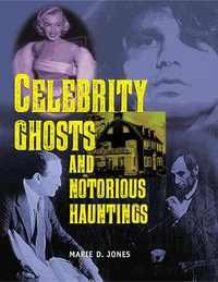 Celebrity Ghosts and Notorious Hauntings : Real Unexplained! Collection - Marie D. Jones