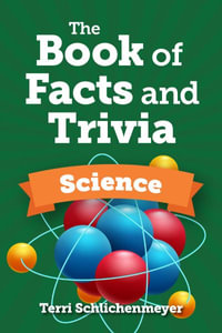 The Book of Facts and Trivia : Science - Terri Schlichenmeyer