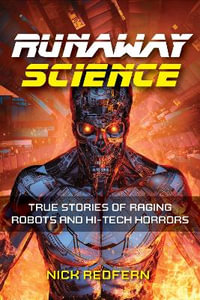 Runaway Science : From Raging Robots to the Horrors of Hi-Tech - Nick Redfern