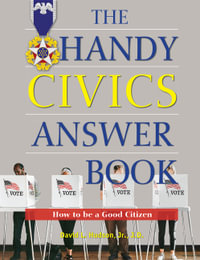 The Handy Civics Answer Book : How to be a Good Citizen - David L. Hudson Jr. J.D.